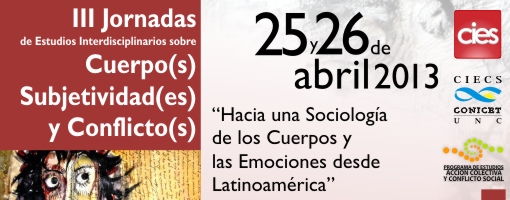 III Jornadas de Estudios Interdisciplinarios sobre Cuerpo(s), Subjetividad(es) y Conflicto(s). Hacia una Sociología de los Cuerpos y las Emociones desde Latinoamérica
